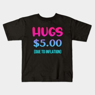 Hugs $5.00 Due to Inflation Funny Inflation Recession Meme Gift For Friends and Family Kids T-Shirt